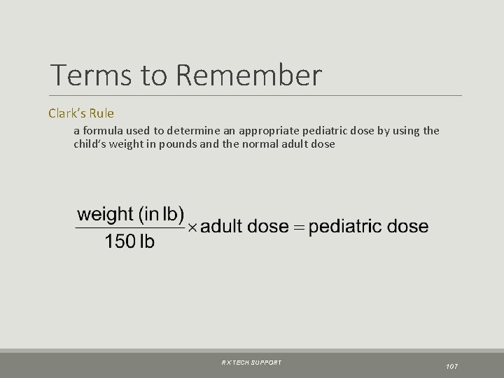 Terms to Remember Clark’s Rule a formula used to determine an appropriate pediatric dose