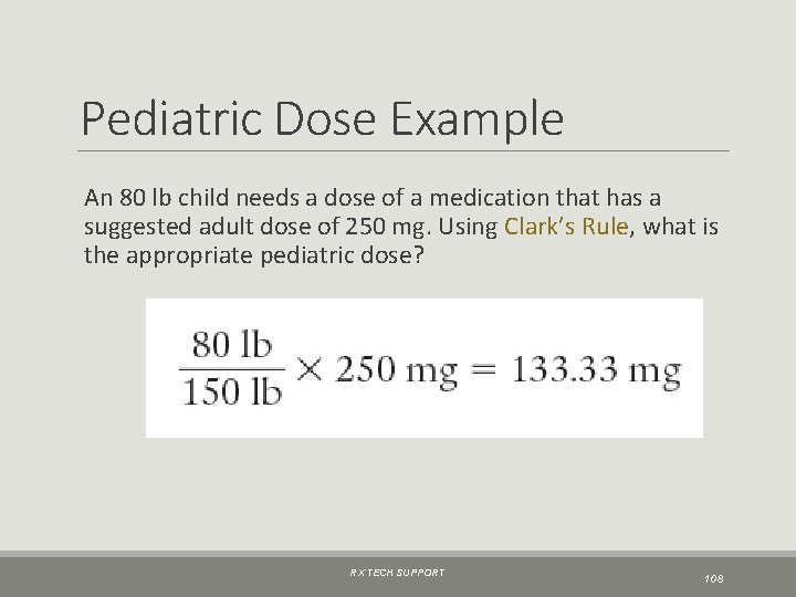 Pediatric Dose Example An 80 lb child needs a dose of a medication that