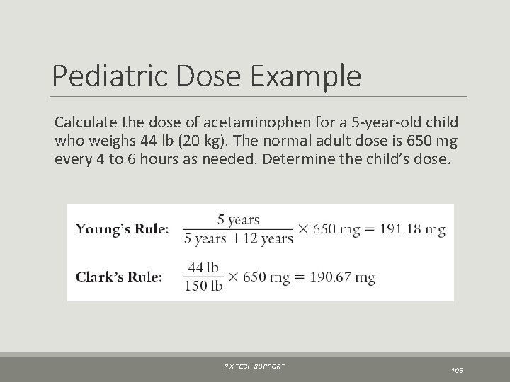 Pediatric Dose Example Calculate the dose of acetaminophen for a 5 -year-old child who