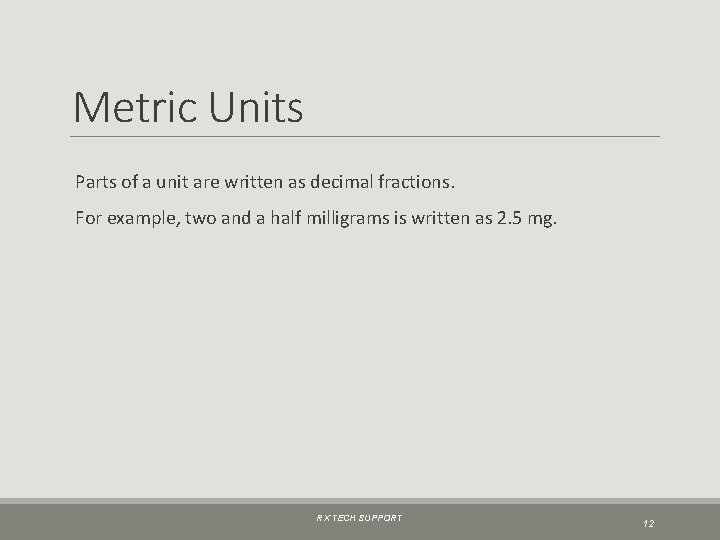Metric Units Parts of a unit are written as decimal fractions. For example, two