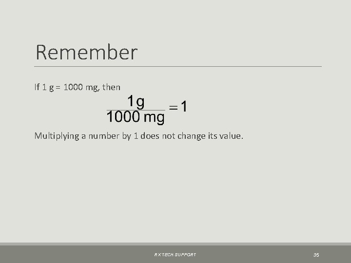 Remember If 1 g = 1000 mg, then Multiplying a number by 1 does