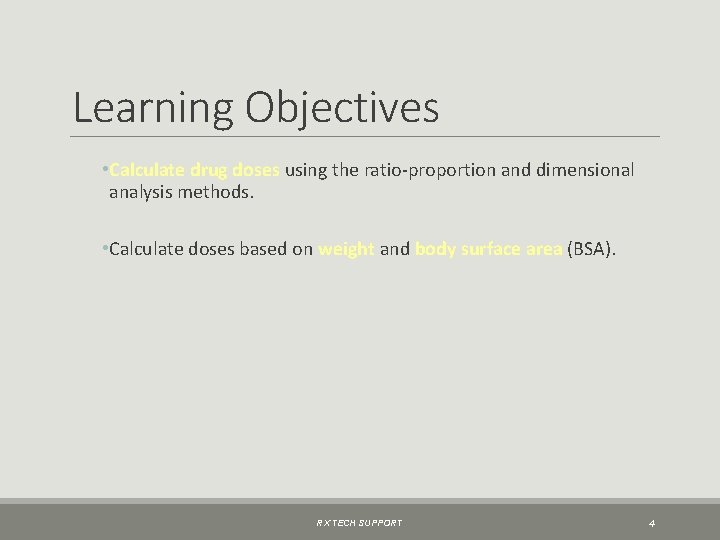 Learning Objectives • Calculate drug doses using the ratio-proportion and dimensional analysis methods. •