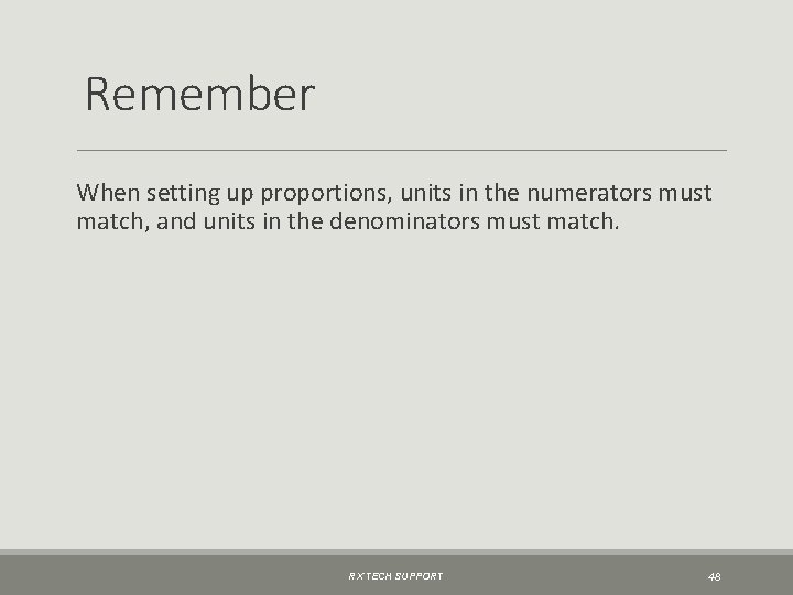 Remember When setting up proportions, units in the numerators must match, and units in