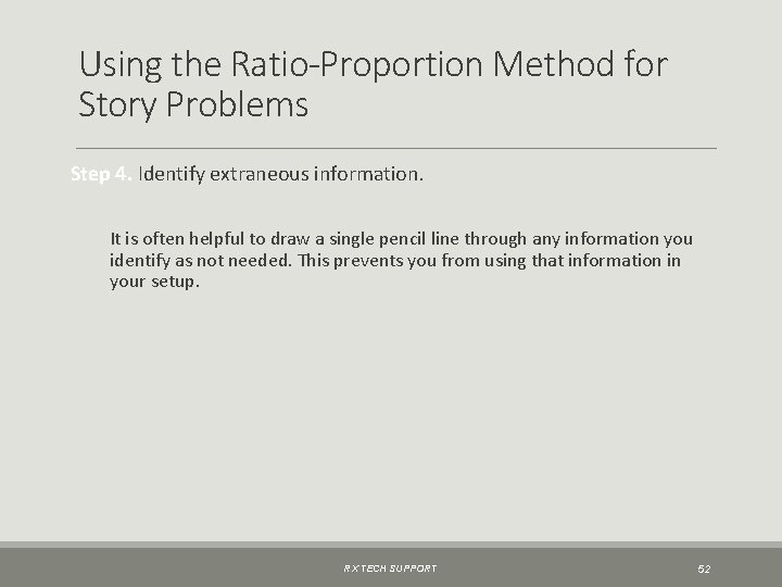 Using the Ratio-Proportion Method for Story Problems Step 4. Identify extraneous information. It is