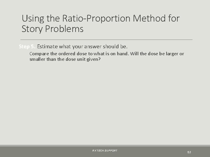 Using the Ratio-Proportion Method for Story Problems Step 5. Estimate what your answer should