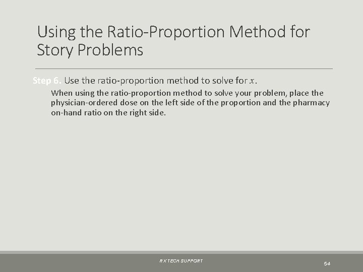 Using the Ratio-Proportion Method for Story Problems Step 6. Use the ratio-proportion method to