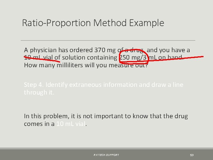 Ratio-Proportion Method Example A physician has ordered 370 mg of a drug, and you
