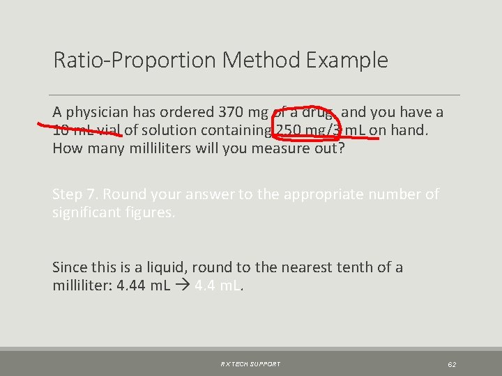 Ratio-Proportion Method Example A physician has ordered 370 mg of a drug, and you