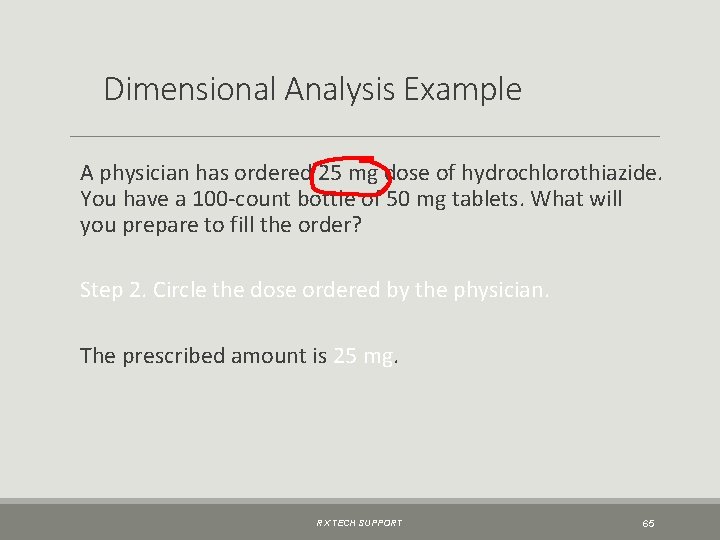 Dimensional Analysis Example A physician has ordered 25 mg dose of hydrochlorothiazide. You have