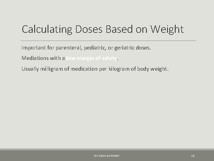 Calculating Doses Based on Weight Important for parenteral, pediatric, or geriatric doses. Mediations with