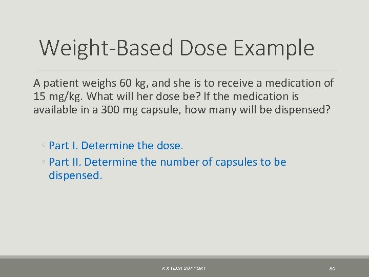 Weight-Based Dose Example A patient weighs 60 kg, and she is to receive a