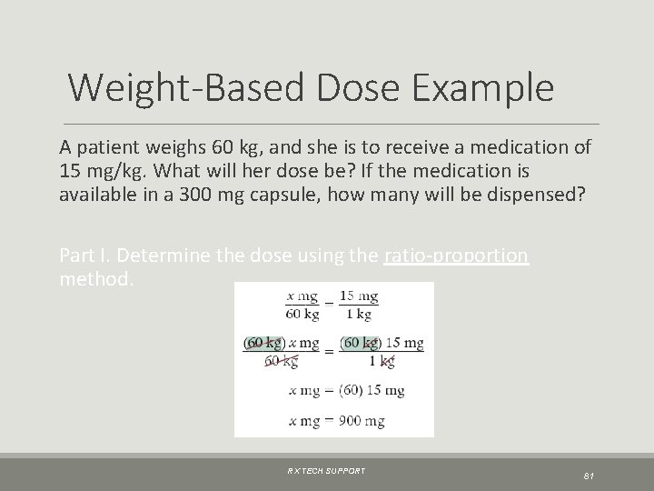 Weight-Based Dose Example A patient weighs 60 kg, and she is to receive a