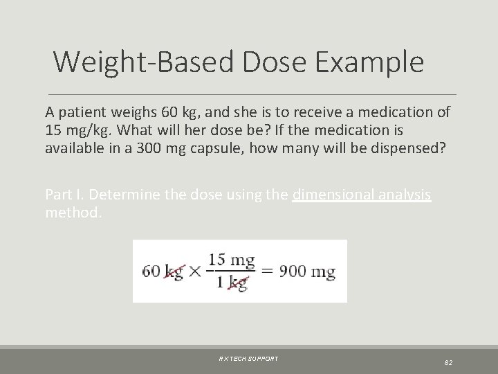 Weight-Based Dose Example A patient weighs 60 kg, and she is to receive a