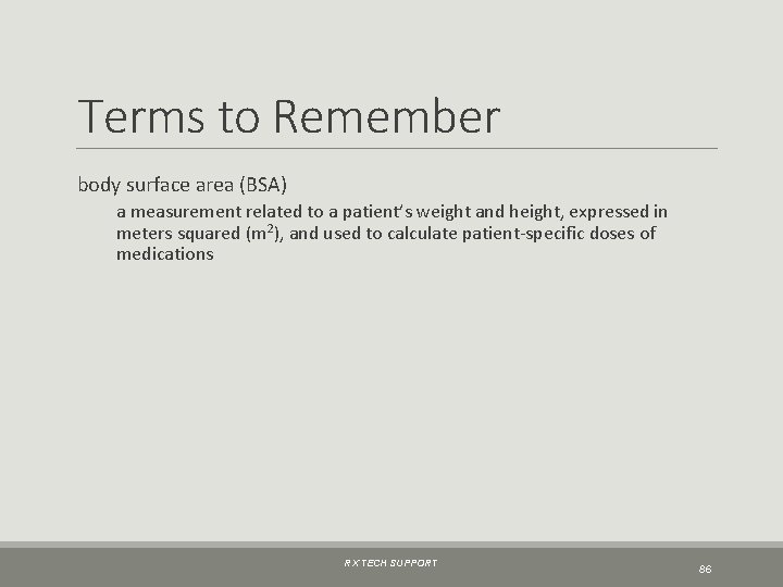 Terms to Remember body surface area (BSA) a measurement related to a patient’s weight