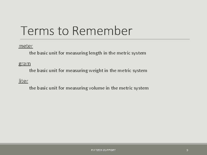 Terms to Remember meter the basic unit for measuring length in the metric system