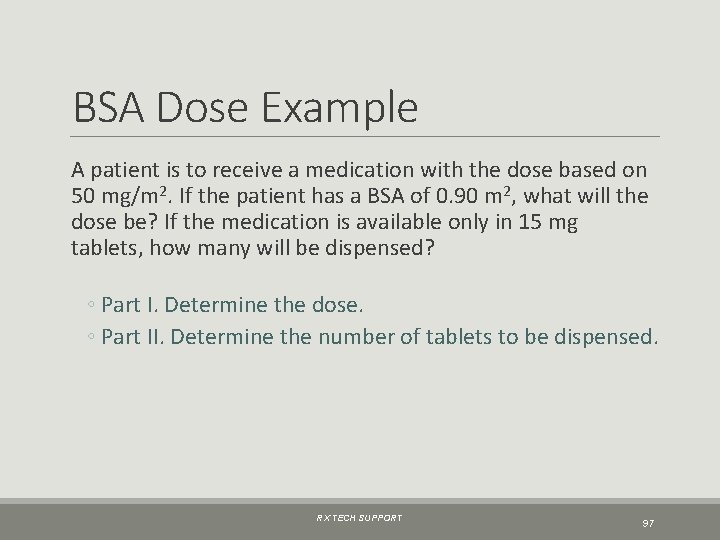 BSA Dose Example A patient is to receive a medication with the dose based