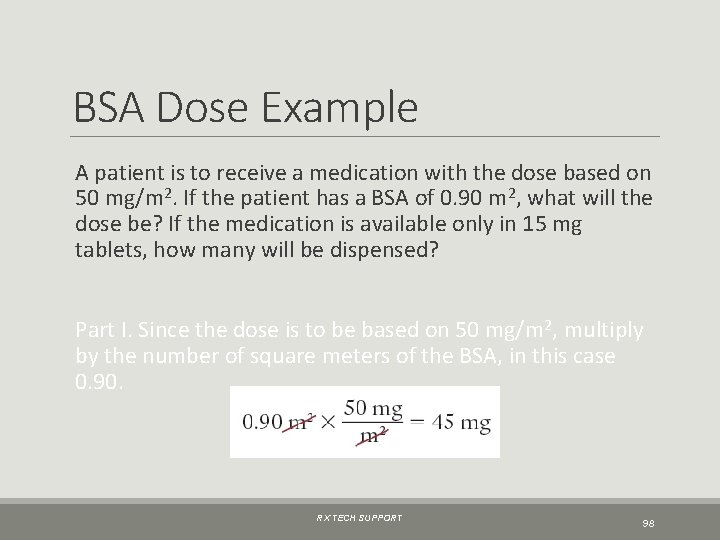 BSA Dose Example A patient is to receive a medication with the dose based