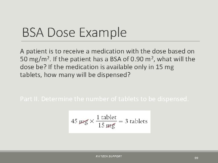 BSA Dose Example A patient is to receive a medication with the dose based