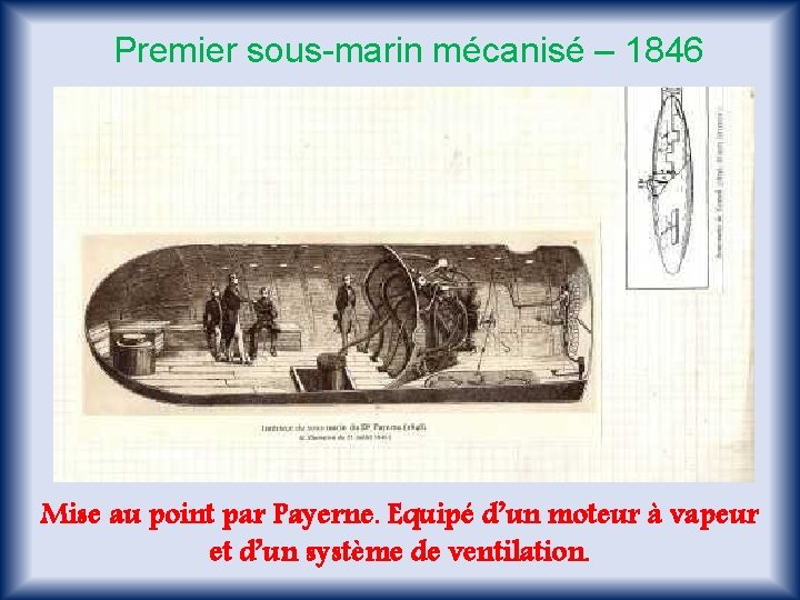 Premier sous-marin mécanisé – 1846 Mise au point par Payerne. Equipé d’un moteur à