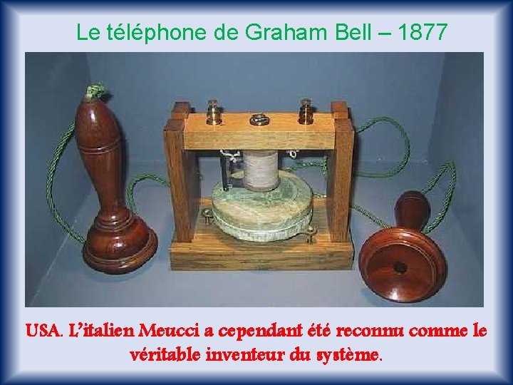 Le téléphone de Graham Bell – 1877 USA. L’italien Meucci a cependant été reconnu