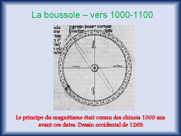 La boussole – vers 1000 -1100 Le principe du magnétisme était connu des chinois