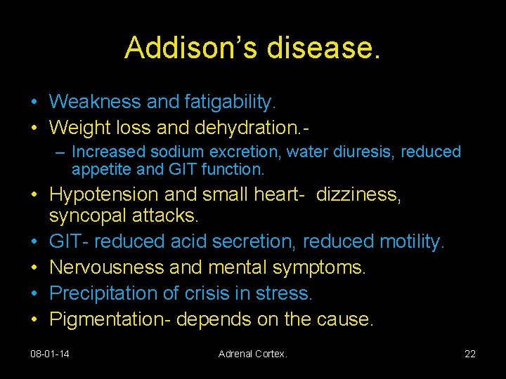 Addison’s disease. • Weakness and fatigability. • Weight loss and dehydration. – Increased sodium