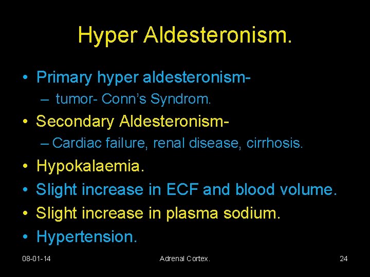 Hyper Aldesteronism. • Primary hyper aldesteronism– tumor- Conn’s Syndrom. • Secondary Aldesteronism– Cardiac failure,