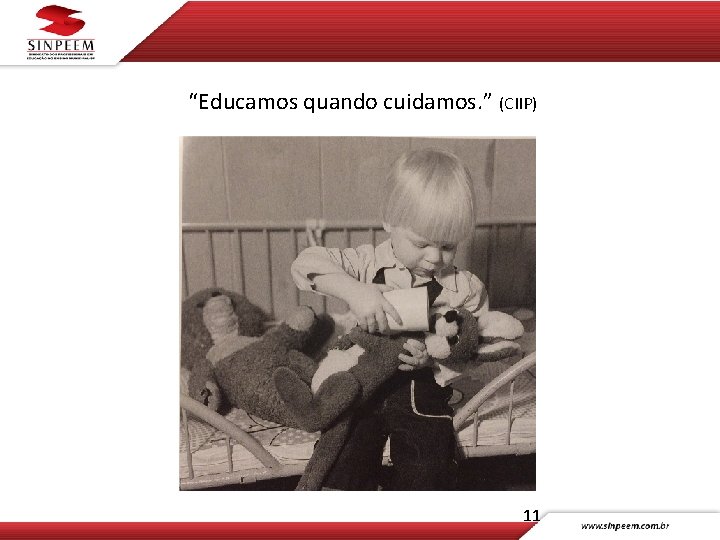 “Educamos quando cuidamos. ” (CIIP) 11 