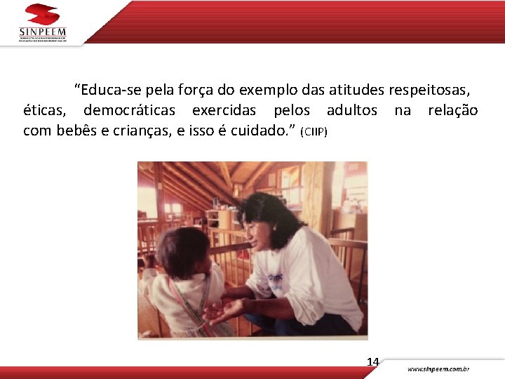 “Educa-se pela força do exemplo das atitudes respeitosas, éticas, democráticas exercidas pelos adultos na