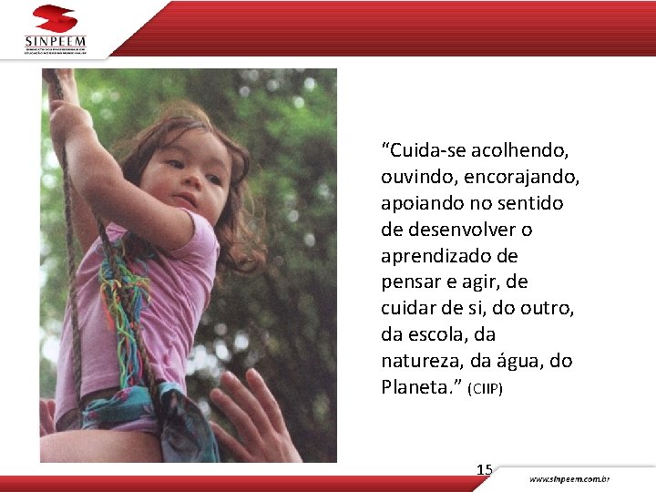 “Cuida-se acolhendo, ouvindo, encorajando, apoiando no sentido de desenvolver o aprendizado de pensar e