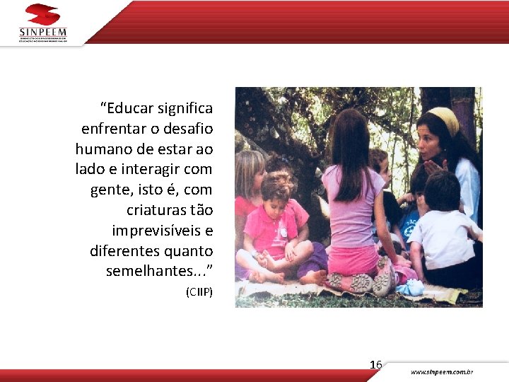 “Educar significa enfrentar o desafio humano de estar ao lado e interagir com gente,