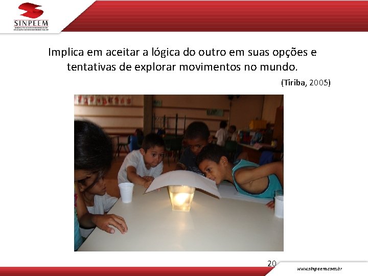 Implica em aceitar a lógica do outro em suas opções e tentativas de explorar
