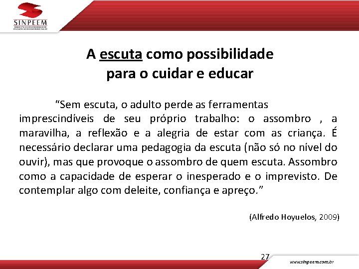 A escuta como possibilidade para o cuidar e educar “Sem escuta, o adulto perde