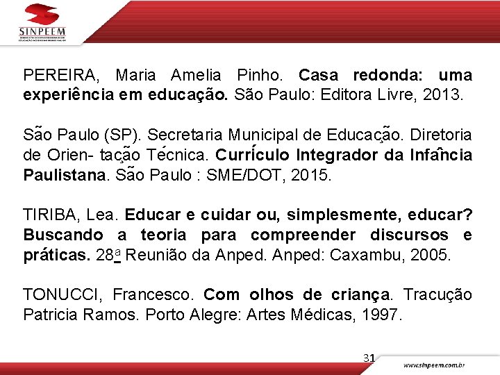 PEREIRA, Maria Amelia Pinho. Casa redonda: uma experiência em educação. São Paulo: Editora Livre,