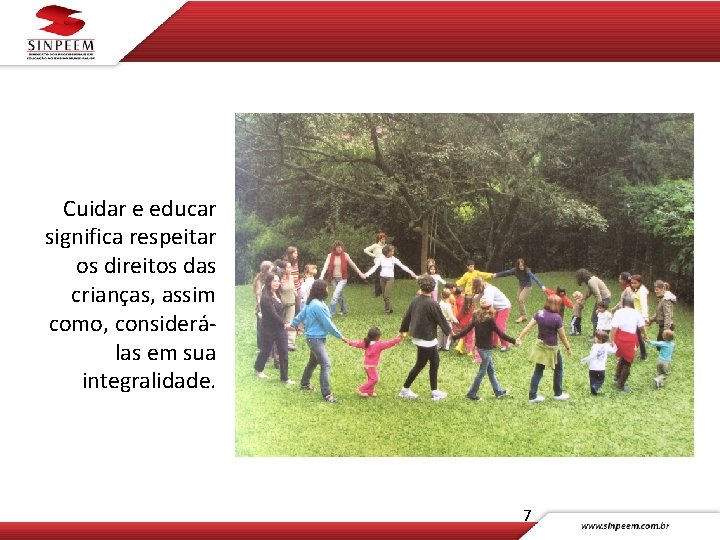 Cuidar e educar significa respeitar os direitos das crianças, assim como, considerálas em sua