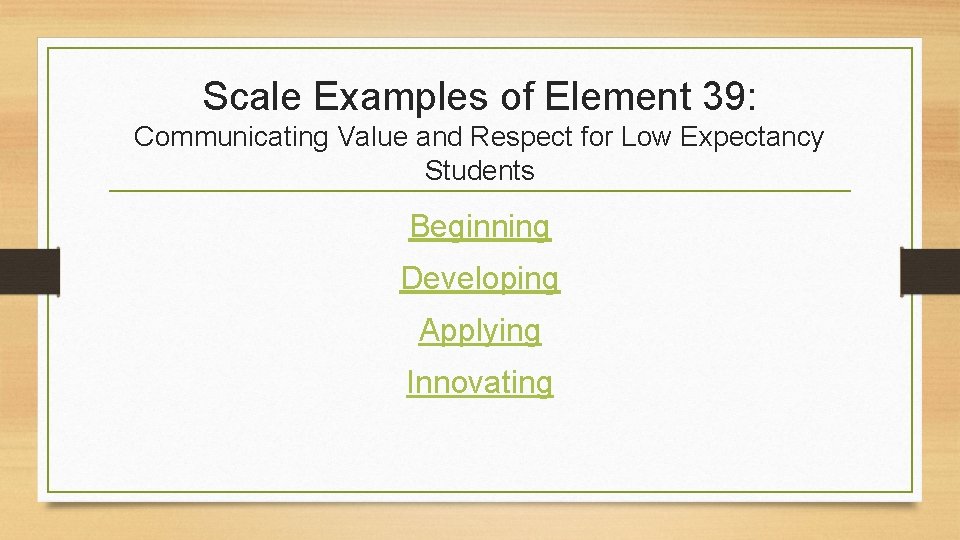 Scale Examples of Element 39: Communicating Value and Respect for Low Expectancy Students Beginning