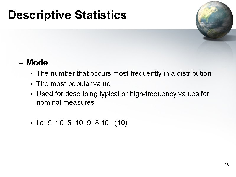 Descriptive Statistics – Mode • The number that occurs most frequently in a distribution