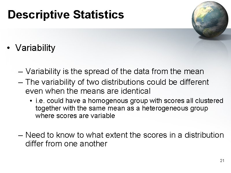Descriptive Statistics • Variability – Variability is the spread of the data from the