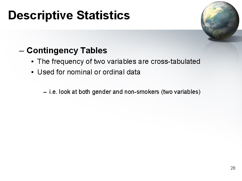 Descriptive Statistics – Contingency Tables • The frequency of two variables are cross-tabulated •