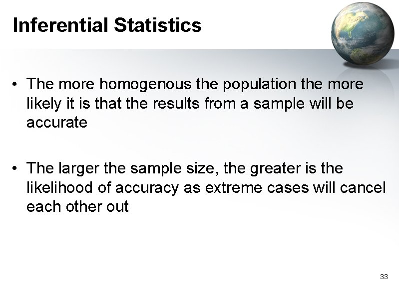 Inferential Statistics • The more homogenous the population the more likely it is that