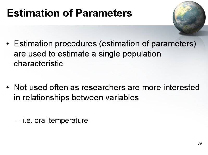 Estimation of Parameters • Estimation procedures (estimation of parameters) are used to estimate a