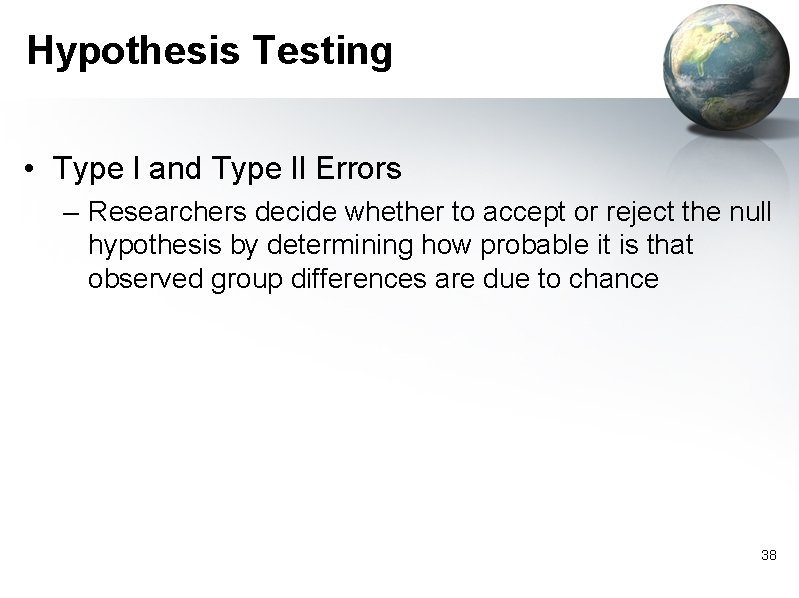 Hypothesis Testing • Type l and Type ll Errors – Researchers decide whether to