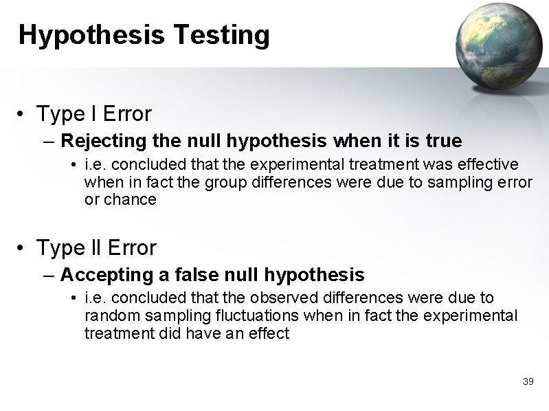 Hypothesis Testing • Type l Error – Rejecting the null hypothesis when it is