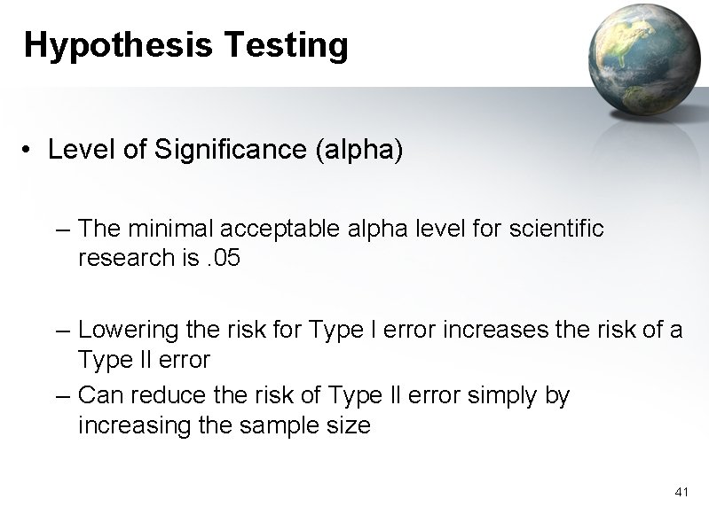 Hypothesis Testing • Level of Significance (alpha) – The minimal acceptable alpha level for