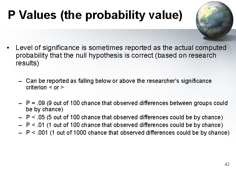 P Values (the probability value) • Level of significance is sometimes reported as the