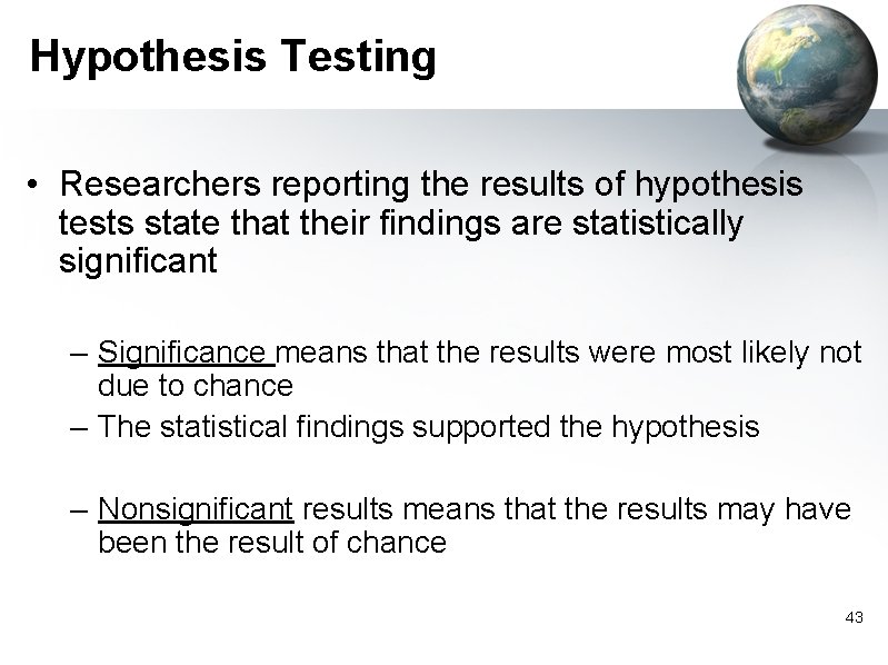 Hypothesis Testing • Researchers reporting the results of hypothesis tests state that their findings