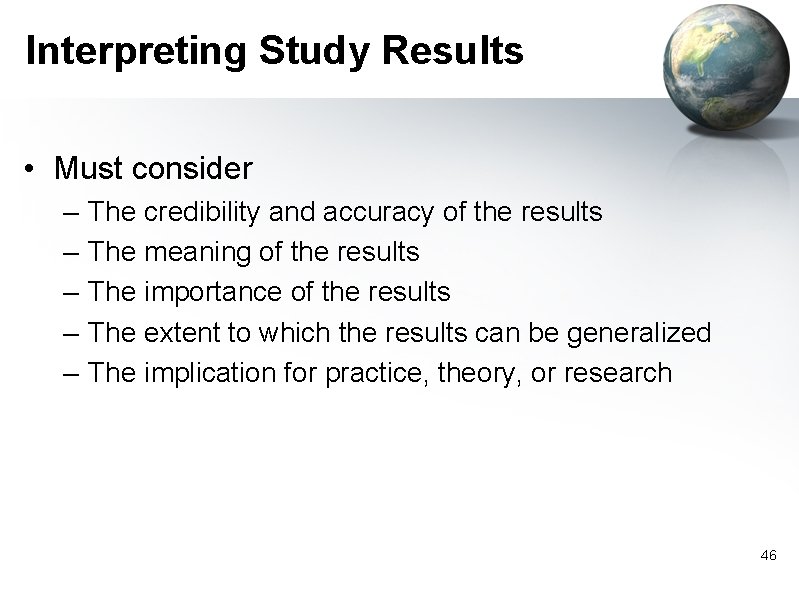 Interpreting Study Results • Must consider – – – The credibility and accuracy of