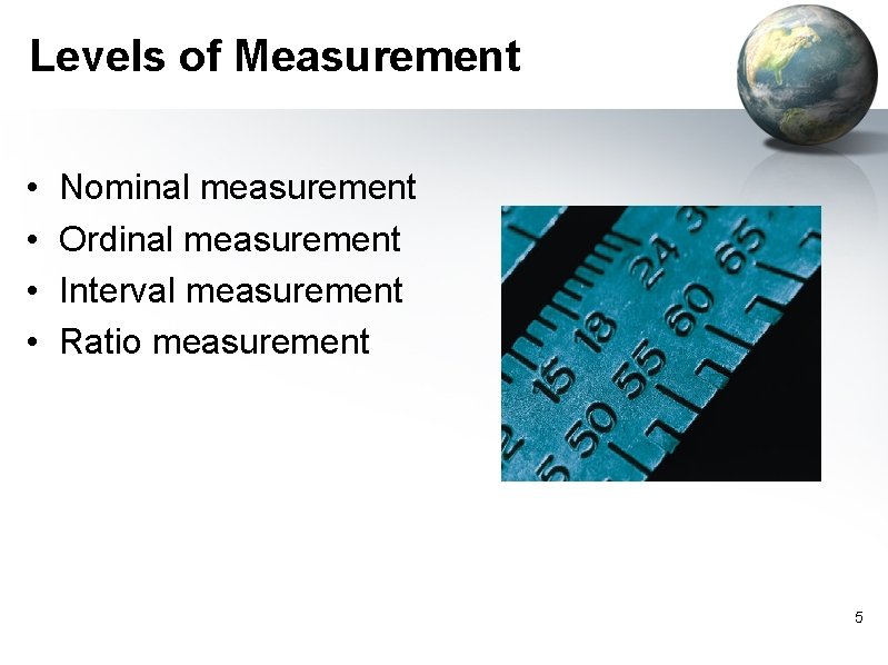 Levels of Measurement • • Nominal measurement Ordinal measurement Interval measurement Ratio measurement 5