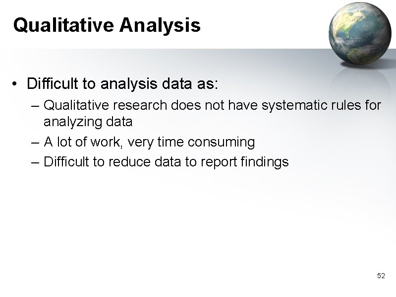 Qualitative Analysis • Difficult to analysis data as: – Qualitative research does not have