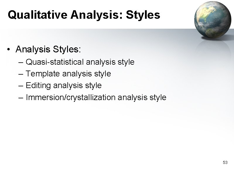 Qualitative Analysis: Styles • Analysis Styles: – – Quasi-statistical analysis style Template analysis style